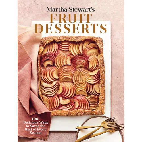 Martha Stewart's Fruit Desserts: 100+ Delicious Ways to Savor the Best of Every Season: A Baking Book - Hardcover