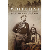 White Hat: The Military Career of Captain William Philo Clark - Hardcover