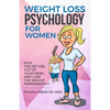 Weight Loss Psychology for Women: Kick the Fat Girl Out of Your Head and Lose the Weight Permanently! - Paperback