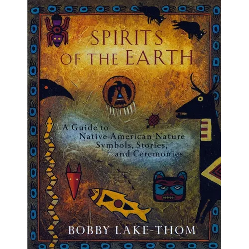 Spirits of the Earth: A Guide to Native American Nature Symbols, Stories, and Ceremonies - Paperback
