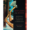 Gentlemen of the Woods: Manhood, Myth, and the American Lumberjack - Hardcover