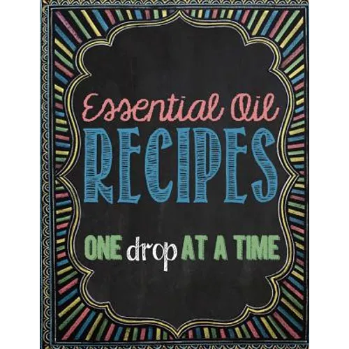 Essential Oil Recipes: One Drop at a Time - Paperback