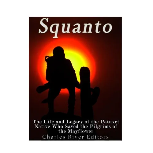 Squanto: The Life and Legacy of the Patuxet Native Who Saved the Pilgrims of the Mayflower - Paperback