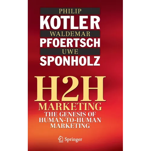 H2h Marketing: The Genesis of Human-To-Human Marketing - Hardcover