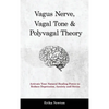 Vagus Nerve, Vagal Tone & Polyvagal Theory: Activate Your Natural Healing Power to Reduce Depression, Anxiety and Stress - Hardcover