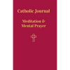 Catholic Journal. Meditation & Mental Prayer: Aquiring the Scantity Necessary For Salvation - Hardcover