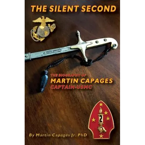 The Silent Second: The Biography of Martin Capages-Captain USMC - Paperback