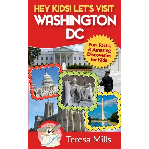 Hey Kids! Let's Visit Washington DC: Fun, Facts and Amazing Discoveries for Kids - Paperback