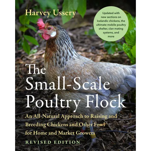 The Small-Scale Poultry Flock, Revised Edition: An All-Natural Approach to Raising and Breeding Chickens and Other Fowl for Home and Market Growers - Paperback