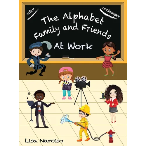 The Alphabet Family and Friends A to Z: At Work - Hardcover