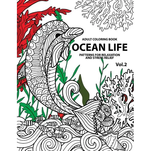 Ocean Life: Ocean Coloring Books for Adults A Blue Dream Adult Coloring Book Designs (Sharks, Penguins, Crabs, Whales, Dolphins an - Paperback