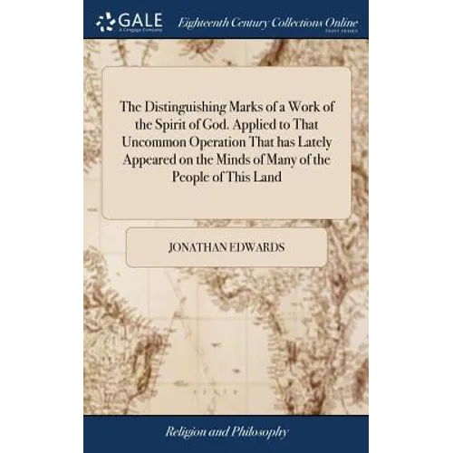 The Distinguishing Marks of a Work of the Spirit of God. Applied to That Uncommon Operation That has Lately Appeared on the Minds of Many of the Peopl - Hardcover