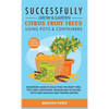 Successfully Grow and Garden Citrus Fruit Trees Using Pots and Containers - Hardcover