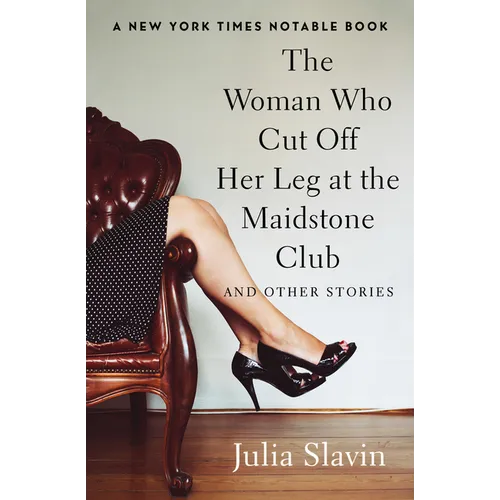 The Woman Who Cut Off Her Leg at the Maidstone Club: And Other Stories - Paperback