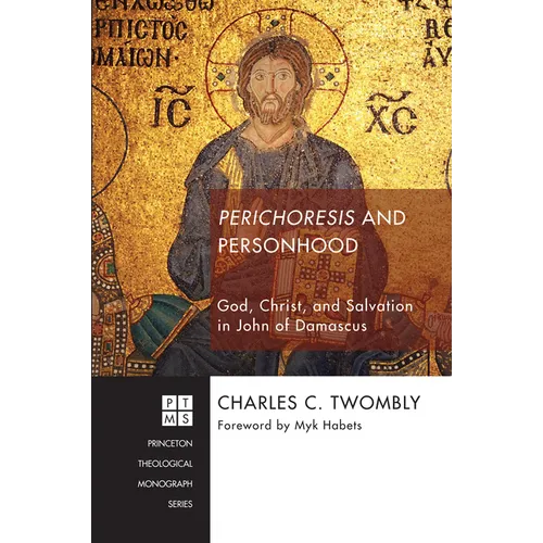 Perichoresis and Personhood: God, Christ, and Salvation in John of Damascus - Paperback