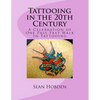 Tattooing in the 20th Century: A Celebration of One Pass Fast Walk In Tattooing - Paperback