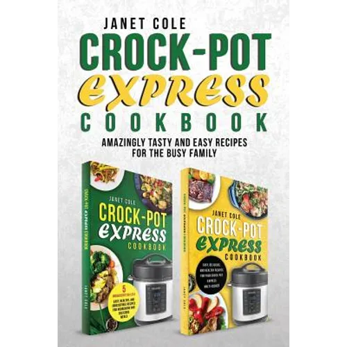 Crock-Pot Express Cookbook: Amazingly Tasty and Easy Recipes for the Busy Family - Paperback