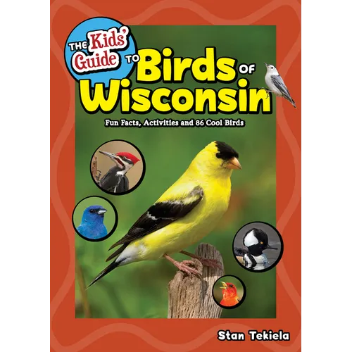The Kids' Guide to Birds of Wisconsin: Fun Facts, Activities and 86 Cool Birds - Paperback