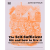 The Self-Sufficient Life and How to Live It: The Complete Back-To-Basics Guide - Hardcover