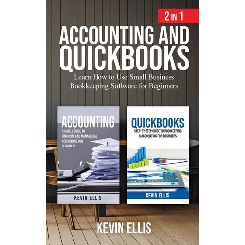 Accounting and QuickBooks - 2 in 1: Learn How to Use Small Business Bookkeeping Software for Beginners - Paperback