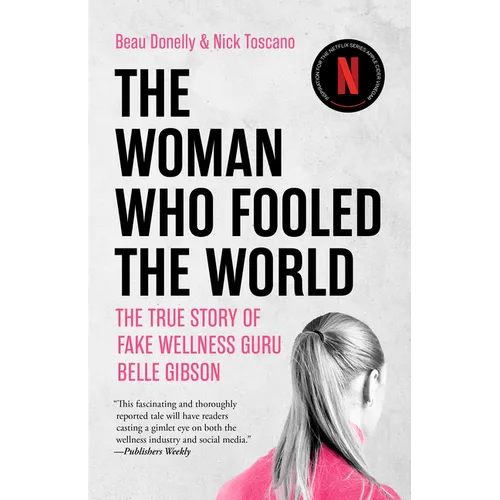 The Woman Who Fooled the World: The True Story of Fake Wellness Guru Belle Gibson - Paperback
