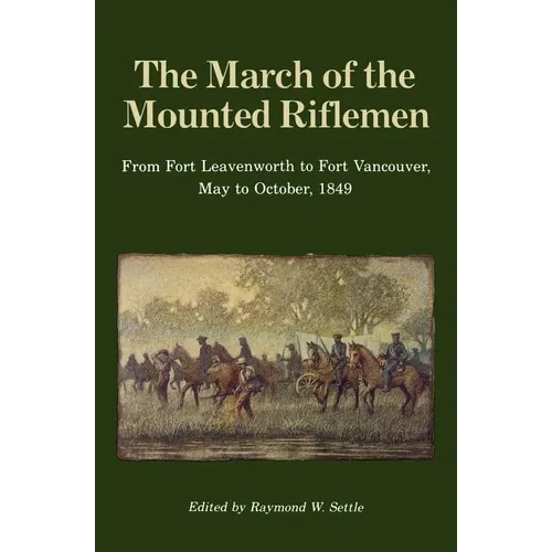 The March of the Mounted Riflemen: From Fort Leavenworth to Fort Vancouver, May to October, 1849 - Paperback
