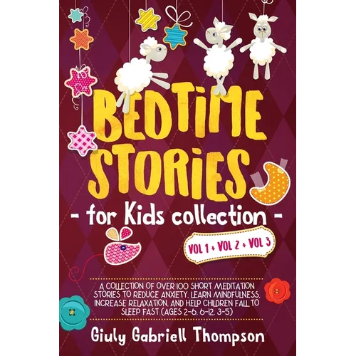 Bedtime Stories for Kids Vol 1+Vol 2 + Vol 3: A Collection of over 100 Short Meditation Stories to Reduce Anxiety, Learn Mindfulness, Increase Relaxat - Paperback
