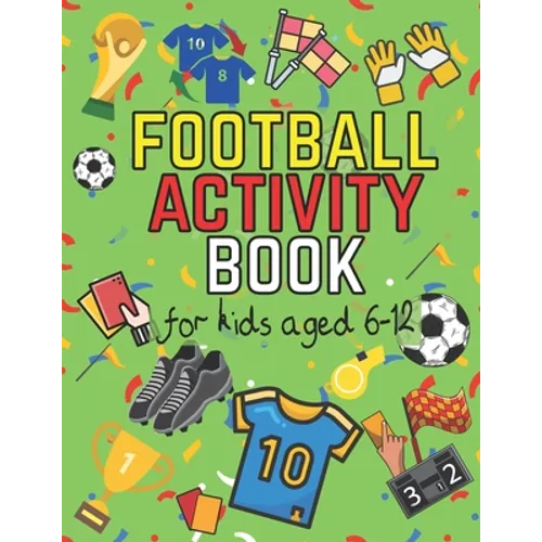 Football Activity Book: For Kids Aged 6-12 (Football Activity Books For Kids Aged 6-12) - Paperback