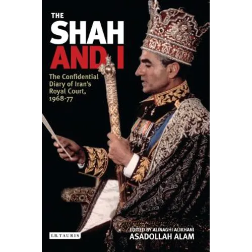 The Shah and I: The Confidential Diary of Iran's Royal Court, 1969-77 - Paperback