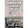 Convention Center Follies: Politics, Power, and Public Investment in American Cities - Hardcover