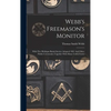 Webb's Freemason's Monitor: With The Michigan Burial Service Adopted 1881 And Other Public Ceremonies Together With Many Useful Forms - Hardcover