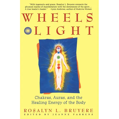 Wheels of Light: Chakras, Auras, and the Healing Energy of the Body - Paperback