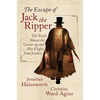 The Escape of Jack the Ripper: The Truth about the Cover-Up and His Flight from Justice - Hardcover