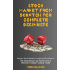 Stock Market From Scratch For Complete Beginners: Master Stock Market Investing & Trading In The Stock Market Top 1% Instructor & Millionaire Investor - Paperback