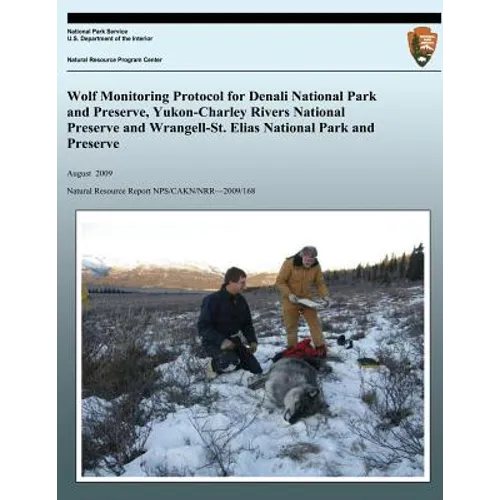 Wolf Monitoring Protocol for Denali National Park and Preserve, Yukon-Charley Rivers National Preserve and Wrangell-St. Elias National Park and Preser - Paperback
