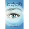 Solution Focused Life Coaching, Simplified - Paperback