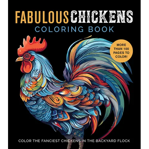 Fabulous Chickens Coloring Book: Color the Fanciest Chickens in the Backyard Flock - More Than 100 Pages to Color! - Paperback