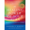 The Healing Power of Your Aura: How to Use Spiritual Energy for Physical Health and Well-Being - Paperback