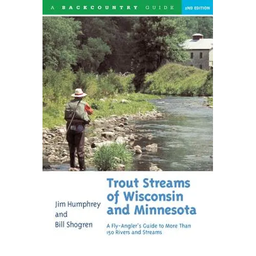 Trout Streams of Wisconsin and Minnesota: An Angler's Guide to More Than 120 Trout Rivers and Streams - Paperback