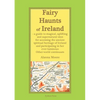 Fairy Haunts of Ireland: A guide to magical, uplifting and supernatural sites for accessing the ancient spiritual heritage of Ireland and participatin - Paperback