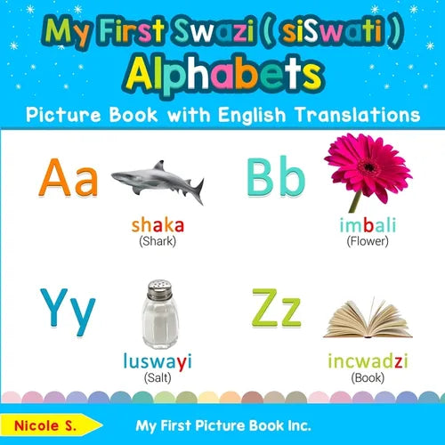 My First Swazi ( siSwati ) Alphabets Picture Book with English Translations: Bilingual Early Learning & Easy Teaching Swazi ( siSwati ) Books for Kids - Paperback