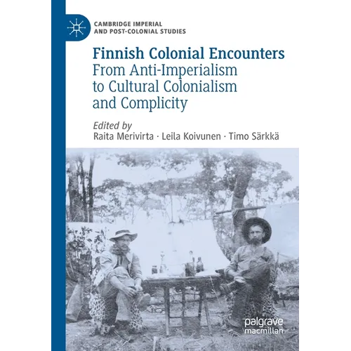 Finnish Colonial Encounters: From Anti-Imperialism to Cultural Colonialism and Complicity - Paperback