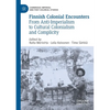 Finnish Colonial Encounters: From Anti-Imperialism to Cultural Colonialism and Complicity - Paperback