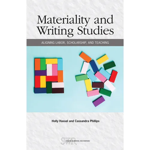 Materiality and Writing Studies: Aligning Labor, Scholarship, and Teaching - Paperback