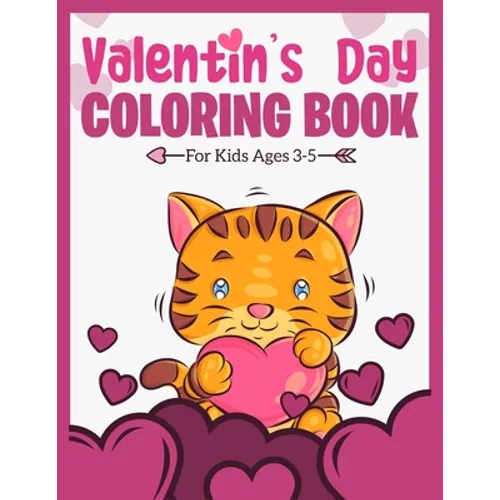 Valentine's Day Coloring Book For Kids Ages 3-5: A Fun and Lovely Valentine's Day Things, Hearts, Cupcakes, Cherubs, Cute Animals, and Much More. (Col - Paperback