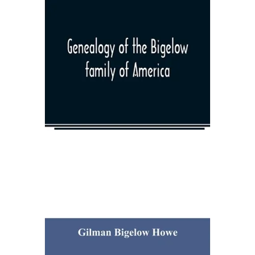 Genealogy of the Bigelow family of America, from the marriage in 1642 of John Biglo and Mary Warren to the year 1890 - Paperback