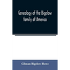 Genealogy of the Bigelow family of America, from the marriage in 1642 of John Biglo and Mary Warren to the year 1890 - Paperback
