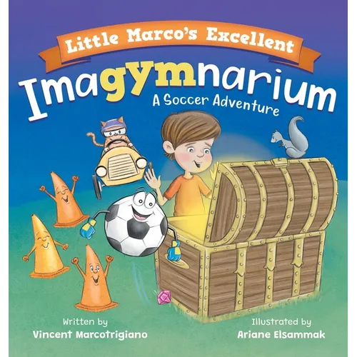 Little Marco's Excellent Imagymnarium: Improving Youth Soccer Skills for Kids 4-8 - Hardcover