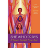 She Who Prays: A Woman's Interfaith Prayer Book - Paperback