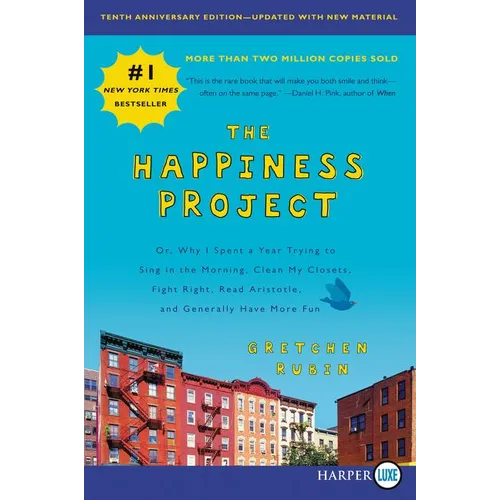 The Happiness Project, Tenth Anniversary Edition: Or, Why I Spent a Year Trying to Sing in the Morning, Clean My Closets, Fight Right, Read Aristotle, - Paperback